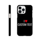 Coque I❤️ "Custom Text"- Slim case